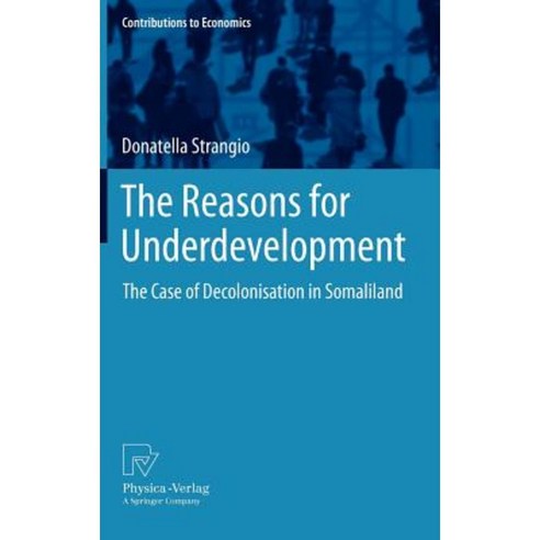 The Reasons for Underdevelopment: The Case of Decolonisation in Somaliland Hardcover, Physica-Verlag