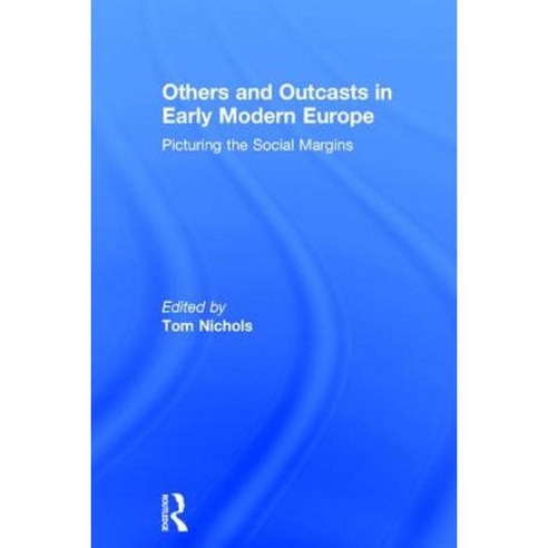 Others and Outcasts in Early Modern Europe: Picturing the Social Margins Hardcover, Routledge