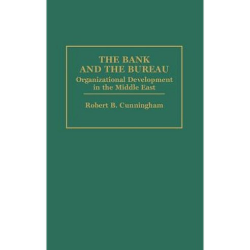 Bank and the Bureau: Organizational Development in the Middle East Hardcover, Praeger Publishers
