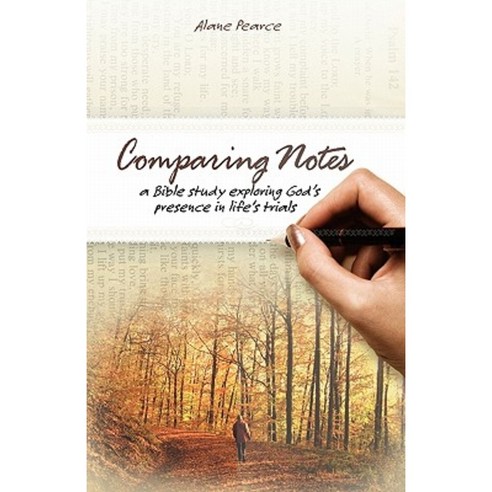 Comparing Notes: A Bible Study Exploring God''s Presence in Life''s Trials Paperback, Createspace
