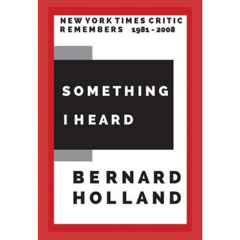Something I Heard: New York Times Critic Remembers 1981-2008 Paperback, Lisa Hagan Books