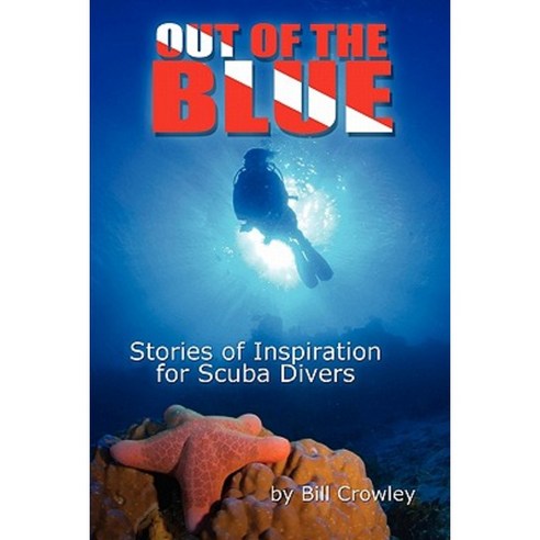 Out of the Blue: Stories of Inspiration for Scuba Divers Paperback, Createspace