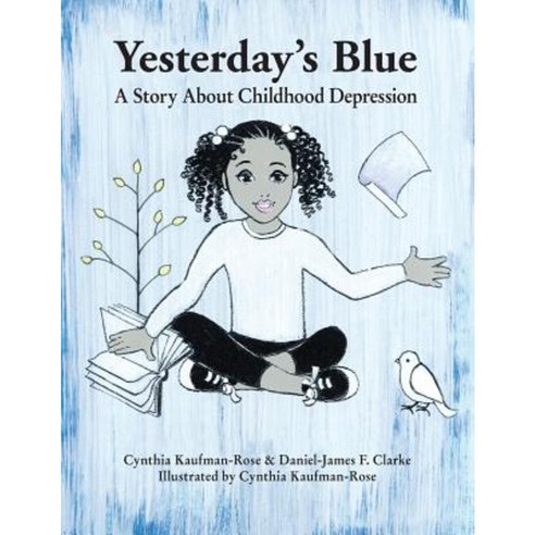 Yesterday''s Blue: A Story about Childhood Depression Paperback, Sunny Day Publishing, LLC