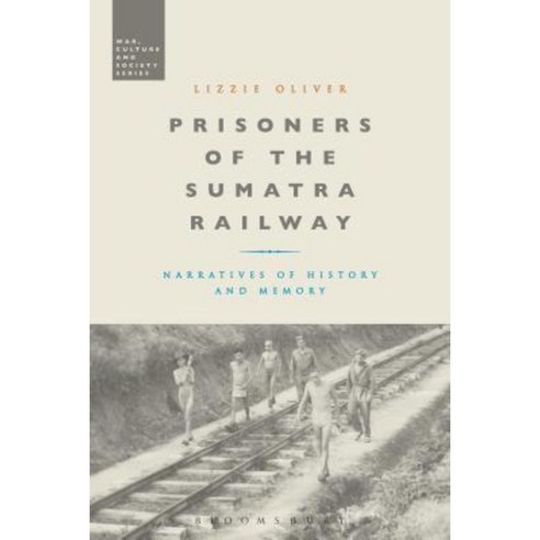 Prisoners of the Sumatra Railway: Narratives of History and Memory Hardcover, Bloomsbury Academic