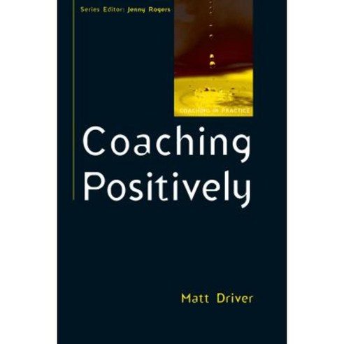 Coaching Positively: Lessons for Coaches from Positive Psychology Paperback, Open University Press