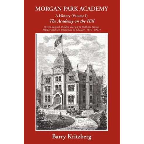 Morgan Park Academy: A History (Volume I) Paperback, iUniverse