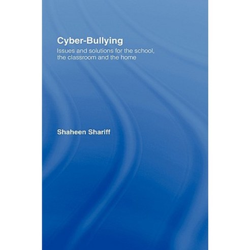 Cyber-Bullying: Issues and Solutions for the School the Classroom and the Home Hardcover, Routledge