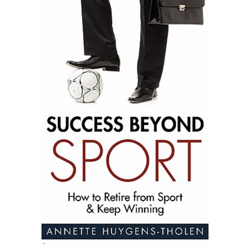 Success Beyond Sport: How to Retire from Sport and Still Keep Winning Paperback, Love Your Life Publishing, Incorporated