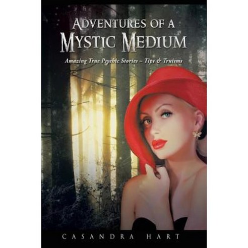Adventures of a Mystic Medium: Amazing True Psychic Stories - Tips & Truisms Paperback, Balboa Press