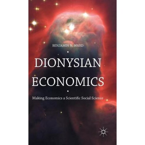 Dionysian Economics: Making Economics a Scientific Social Science Hardcover, Palgrave MacMillan