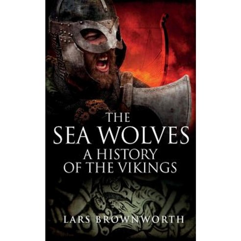 The Sea Wolves: A History of the Vikings Paperback, Crux Publishing Ltd