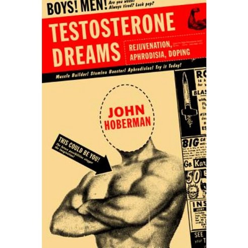 Testosterone Dreams: Rejuvenation Aphrodisia Doping Paperback, University of California Press