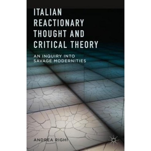 Italian Reactionary Thought and Critical Theory: An Inquiry Into Savage Modernities Hardcover, Palgrave MacMillan