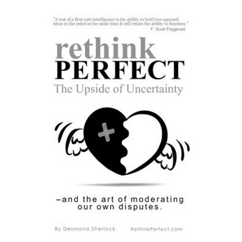 Rethink Perfect - The Upside of Uncertainty: - And the Art of Moderating Our Own Disputes Paperback, Amibro