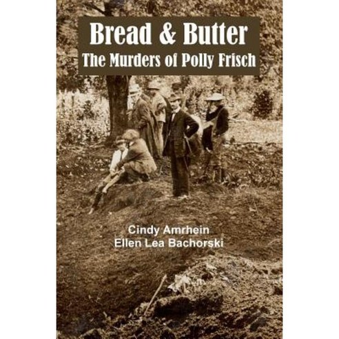 Bread & Butter the Murders of Polly Frisch Paperback, Historysleuth Publications