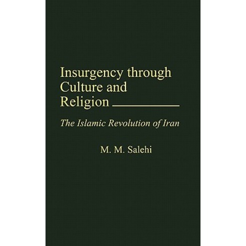 Insurgency Through Culture and Religion: The Islamic Revolution of Iran Hardcover, Praeger