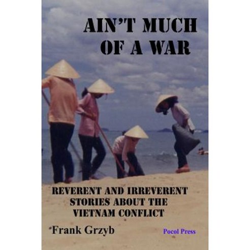 Ain''t Much of a War: Reverent and Irreverent Stories about the Vietnam Conflict Paperback, Pocol Press