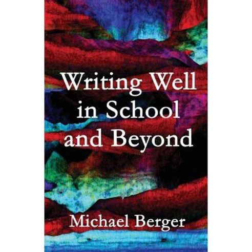 Writing Well in School and Beyond Paperback, Createspace