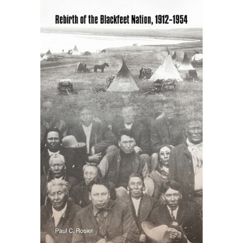 Rebirth of the Blackfeet Nation 1912-1954 Paperback, University of Nebraska Press