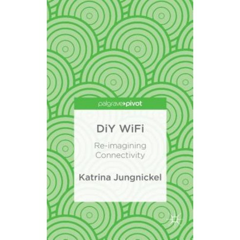 DIY Wifi: Re-Imagining Connectivity Hardcover, Palgrave Pivot