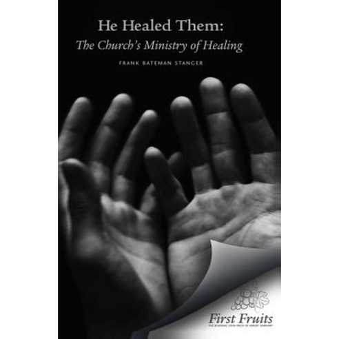 He Healed Them: The Church''s Ministry of Healing Paperback, First Fruits Press