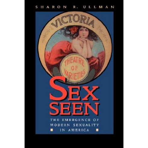 Sex Seen: The Emergence of Modern Sexuality Paperback, University of California Press
