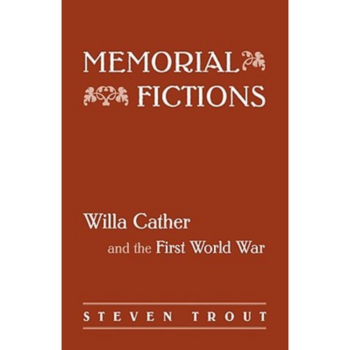 Memorial Fictions: Willa Cather and the First World War Paperback, University of Nebraska Press
