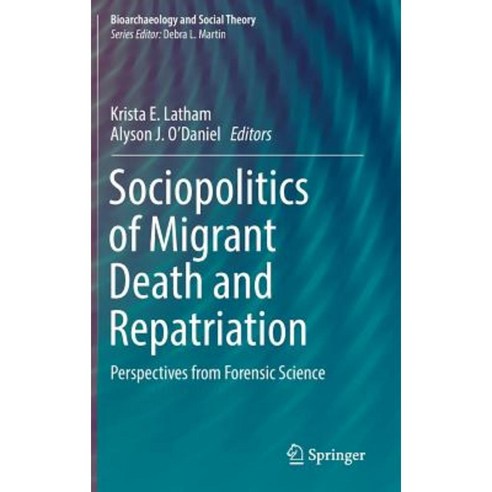 Sociopolitics of Migrant Death and Repatriation: Perspectives from Forensic Science Hardcover, Springer