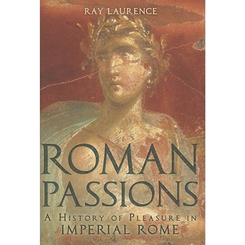 Roman Passions: A History of Pleasure in Imperial Rome Hardcover, Continuum