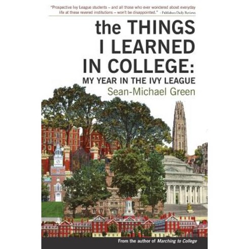 The Things I Learned in College: My Year in the Ivy League Paperback, Theleigh Publishing Company