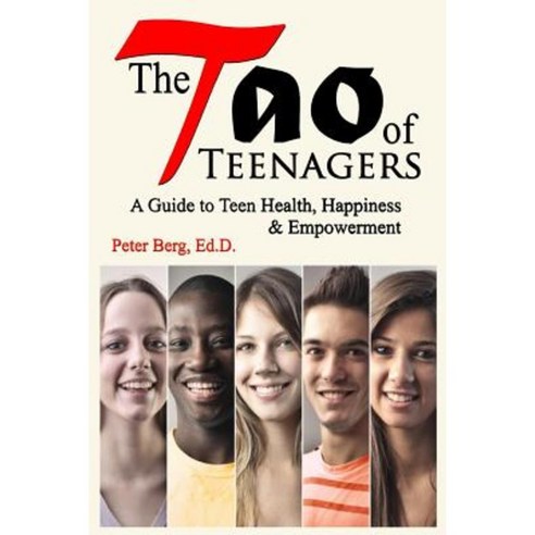The Tao of Teenagers: A Guide to Teen Health Happiness & Empowerment Paperback, Youth Transformations