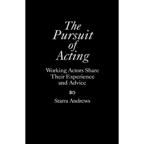 The Pursuit of Acting: Working Actors Share Their Experience and Advice Hardcover, Praeger Publishers