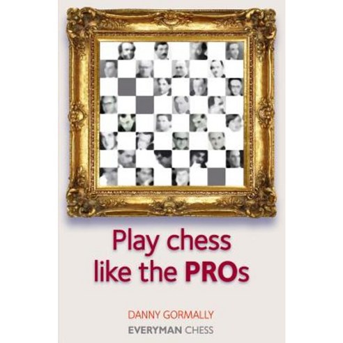Play Chess Like the Pros Paperback, Everyman Chess