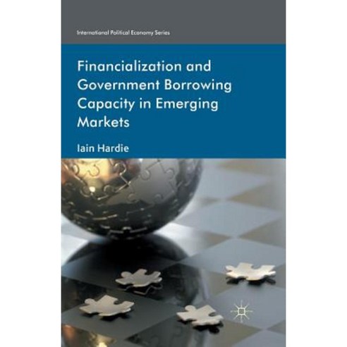Financialization and Government Borrowing Capacity in Emerging Markets Paperback, Palgrave MacMillan