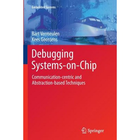 Debugging Systems-On-Chip: Communication-Centric and Abstraction-Based Techniques Paperback, Springer
