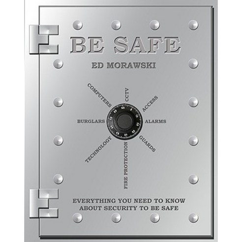 Be Safe: Everything You Need to Know about Security Paperback, Createspace