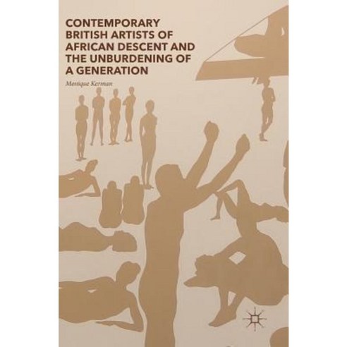 Contemporary British Artists of African Descent and the Unburdening of a Generation Hardcover, Palgrave MacMillan