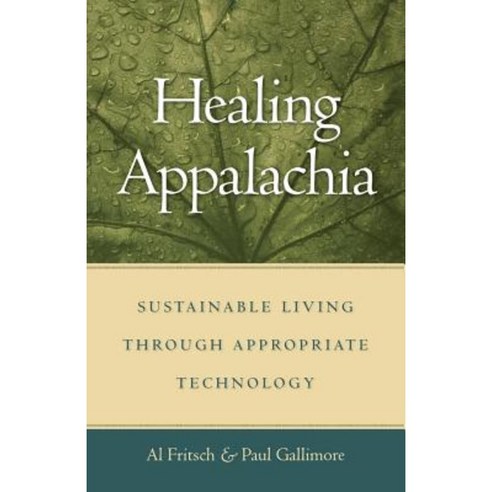 Healing Appalachia: Sustainable Living Through Appropriate Technology Paperback, University Press of Kentucky