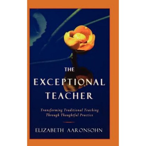The Exceptional Teacher: Transforming Traditional Teaching Through Thoughtful Practice Hardcover, Jossey-Bass