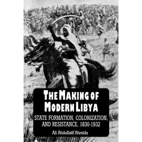 The Making of Modern Libya: State Formation Colonization and Resistance 1830-1932 Paperback, State University of New York Press