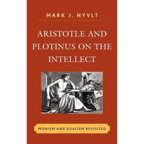 Aristotle and Plotinus on the Intellect: Monism and Dualism Revisited Hardcover, Lexington Books