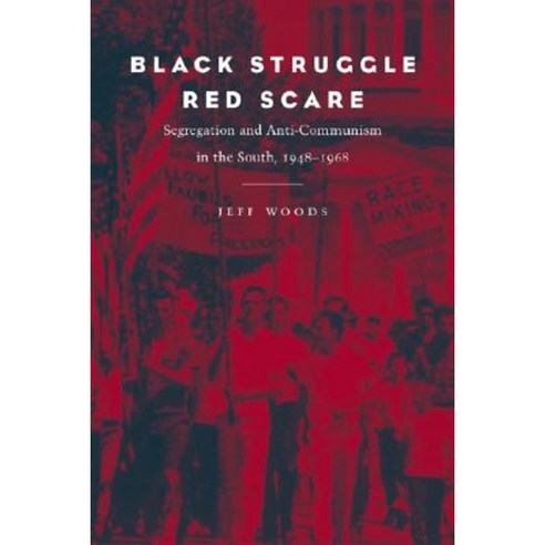 Black Struggle Red Scare: Segregation and Anti-Communism in the South 1948--1968 Paperback, LSU Press
