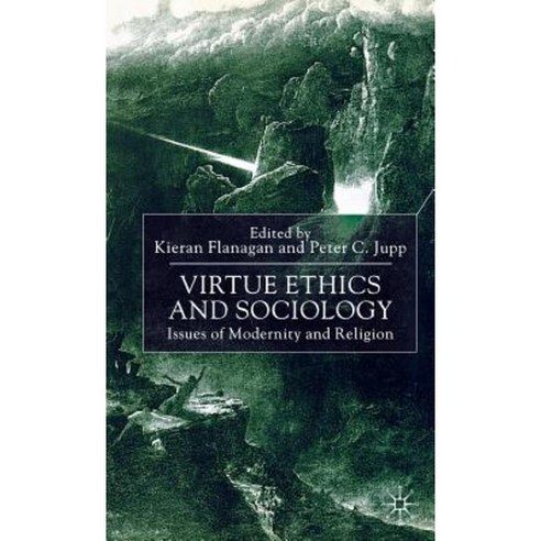 Virtue Ethics and Sociology: Issues of Modernity and Religion Hardcover, Palgrave MacMillan