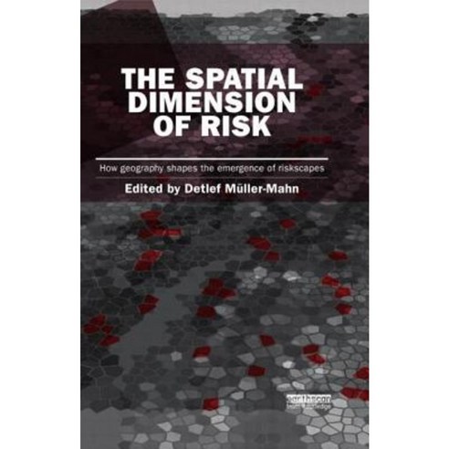 The Spatial Dimension of Risk: How Geography Shapes the Emergence of Riskscapes Paperback, Routledge