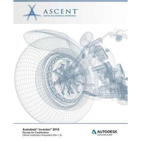 Autodesk Inventor 2016: Review for Certification Paperback, Ascent, Center for Technical Knowledge