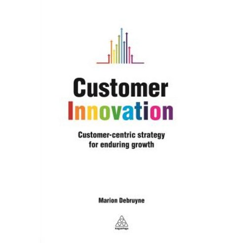 Customer Innovation: Customer-Centric Strategy for Enduring Growth Paperback, Kogan Page