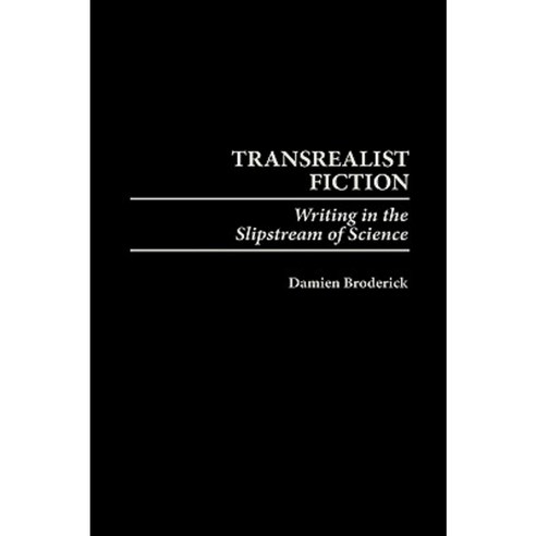 Transrealist Fiction: Writing in the Slipstream of Science Hardcover, Greenwood Press