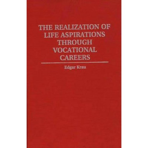 The Realization of Life Aspirations Through Vocational Careers Hardcover, Praeger