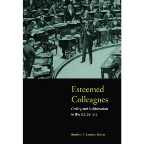 Esteemed Colleagues: Civility and Deliberation in the U.S. Senate Paperback, Brookings Institution Press