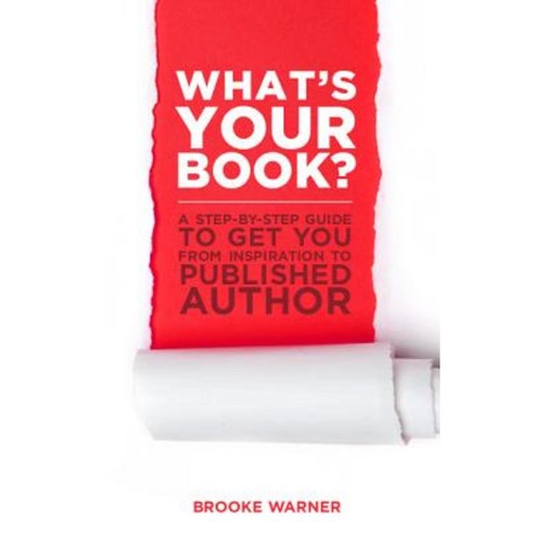 What''s Your Book?: A Step-By-Step Guide to Get You from Inspiration to Published Author Paperback, She Writes Press